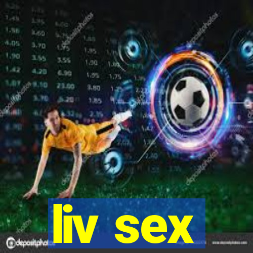 liv sex